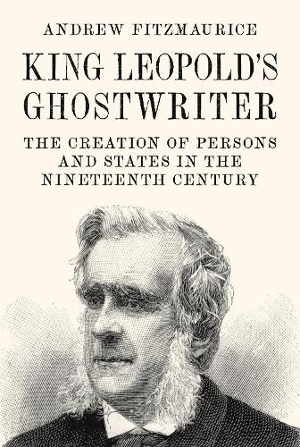 Бумажная книга «King Leopold's Ghostwriter: The Creation of Persons and States in the Nineteenth Century», автор Эндрю Фицморис - фото №1