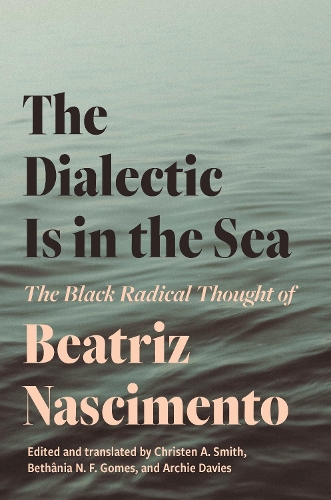 Бумажная книга «The Dialectic Is in the Sea: The Black Radical Thought of Beatriz Nascimento» - фото №1