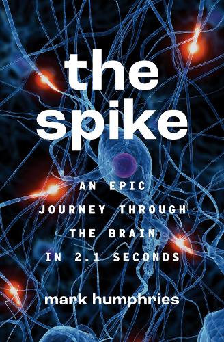 Паперова книга «The Spike: An Epic Journey Through the Brain in 2.1 Seconds», автор Марк Хамфріс - фото №1
