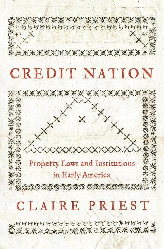 Бумажная книга «Credit Nation: Property Laws and Institutions in Early America», автор Клэр Прист - фото №1
