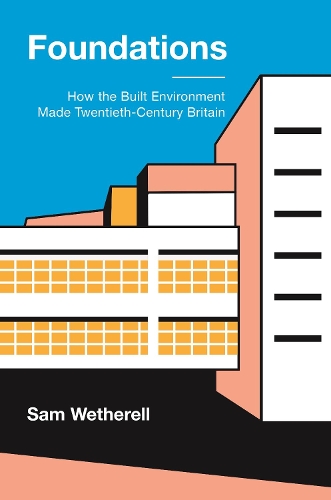 Бумажная книга «Foundations: How the Built Environment Made Twentieth-Century Britain», автор Сэм Везерелл - фото №1