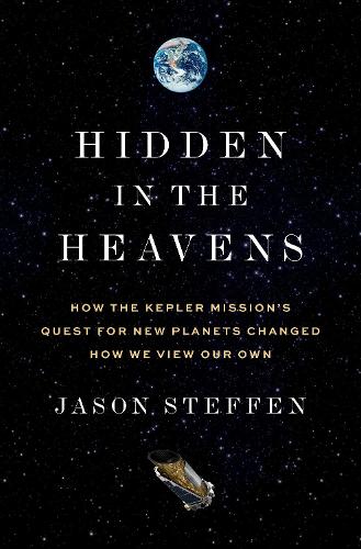 [object Object] «Hidden in the Heavens: How the Kepler Mission’s Quest for New Planets Changed How We View Our Own», автор Джейсон Штеффен - фото №1