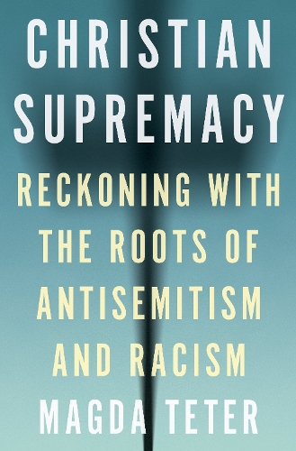 [object Object] «Christian Supremacy: Reckoning with the Roots of Antisemitism and Racism», автор Магда Тетер - фото №1