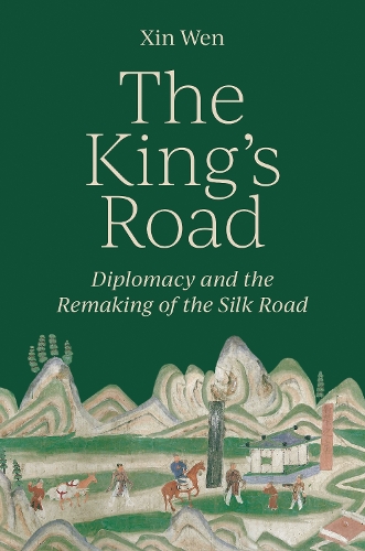 Паперова книга «The King’s Road: Diplomacy and the Remaking of the Silk Road», автор Сінь Вень - фото №1