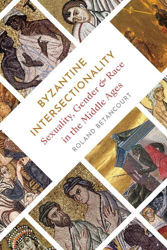 Бумажная книга «Byzantine Intersectionality: Sexuality, Gender, and Race in the Middle Ages», автор Роланд Бетанкур - фото №1