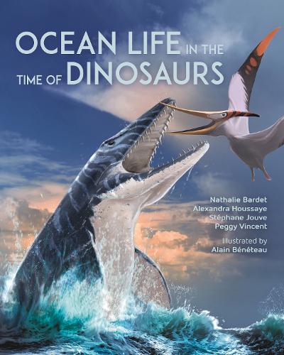 Бумажная книга «Ocean Life in the Time of Dinosaurs», авторов Александра Хауссайе, Натали Барде, Пегги Винсент, Стефан Жув - фото №1
