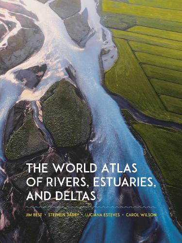Бумажная книга «The World Atlas of Rivers, Estuaries, and Deltas», авторов Джим Бест, Лусиана Эстевес, Стивен Дарби - фото №1