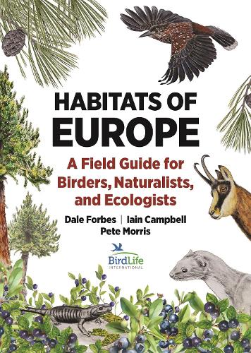 Бумажная книга «Habitats of Europe: A Field Guide for Birders, Naturalists, and Ecologists», авторов Дейл Форбс, Ян Кэмпбелл, Пит Моррис - фото №1