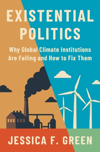 Бумажная книга «Existential Politics: Why Global Climate Institutions Are Failing and How to Fix Them», автор Джессика Ф. Грин - фото №1