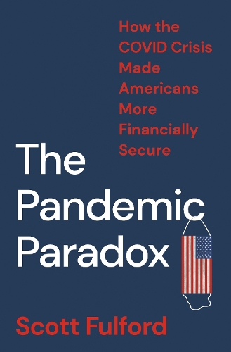 Паперова книга «The Pandemic Paradox: How the COVID Crisis Made Americans More Financially Secure», автор Скотт Фулфорд - фото №1