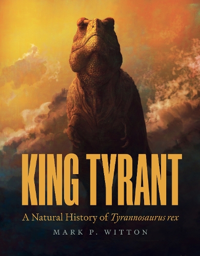 Бумажная книга «King Tyrant: A Natural History of Tyrannosaurus rex», автор Марк П. Виттон - фото №1
