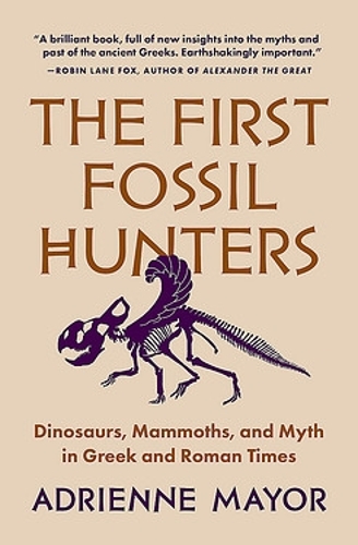 Бумажная книга «The First Fossil Hunters: Dinosaurs, Mammoths, and Myth in Greek and Roman Times», автор Адриенн Мэйор - фото №1