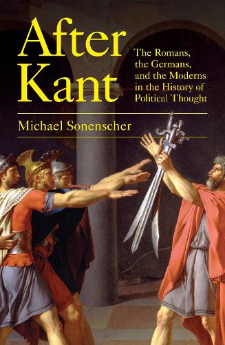 Паперова книга «After Kant: The Romans, the Germans, and the Moderns in the History of Political Thought», автор Майкл Зоненшер - фото №1