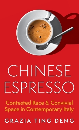 Бумажная книга «Chinese Espresso: Contested Race and Convivial Space in Contemporary Italy», автор Грация Тинг Денг - фото №1