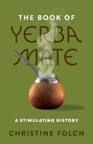 Паперова книга «The Book of Yerba Mate: A Stimulating History», автор Крістін Фолч - фото №1