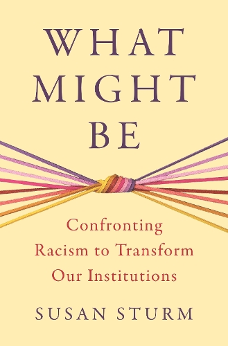 Бумажная книга «What Might Be: Confronting Racism to Transform Our Institutions», автор Сьюзен Стурм - фото №1