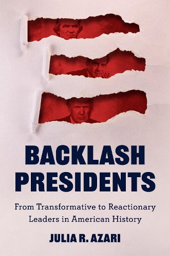 Паперова книга «Backlash Presidents: From Transformative to Reactionary Leaders in American History», автор Джулія Р. Азарі - фото №1