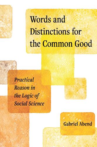 Бумажная книга «Words and Distinctions for the Common Good: Practical Reason in the Logic of Social Science», автор Габриэль Абенд - фото №1