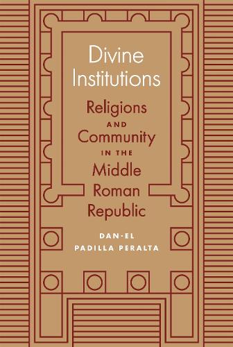 Бумажная книга «Divine Institutions: Religions and Community in the Middle Roman Republic», автор Дан-Эль Падилья Перальта - фото №1