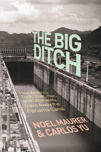 Бумажная книга «The Big Ditch: How America Took, Built, Ran, and Ultimately Gave Away the Panama Canal», авторов Карлос Ю, Ноэль Маурер - фото №1