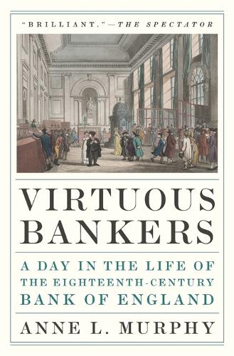 Бумажная книга «Virtuous Bankers: A Day in the Life of the Eighteenth-Century Bank of England», автор Энн Л. Мерфи - фото №1