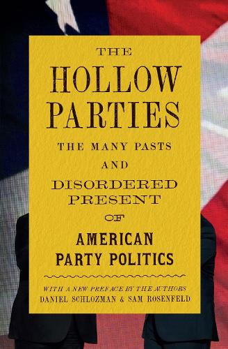 Бумажная книга «The Hollow Parties: The Many Pasts and Disordered Present of American Party Politics», авторов Дэниел Шлозман, Сэм Розенфельд - фото №1
