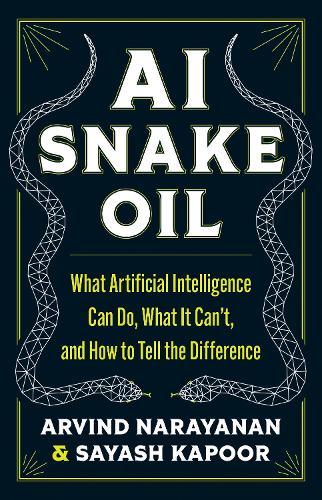 Бумажная книга «AI Snake Oil: What Artificial Intelligence Can Do, What It Can’t, and How to Tell the Difference», авторов Арвинд Нараянан, Саяш Капур - фото №1