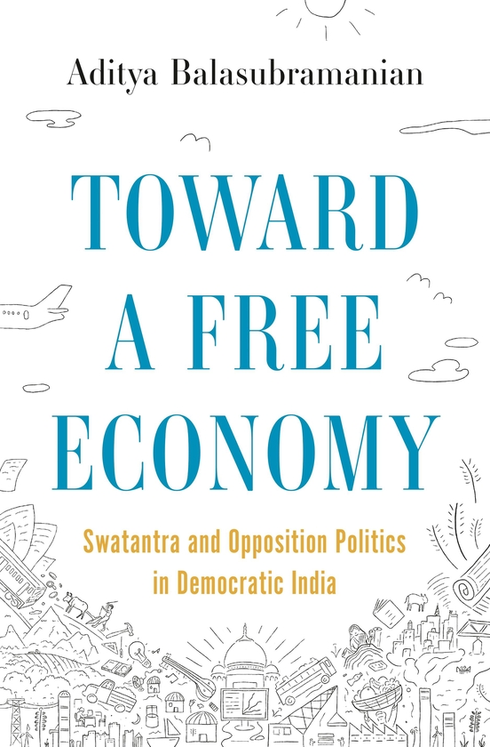Бумажная книга «Toward a Free Economy: Swatantra and Opposition Politics in Democratic India», автор Адитья Баласубраманиан - фото №1