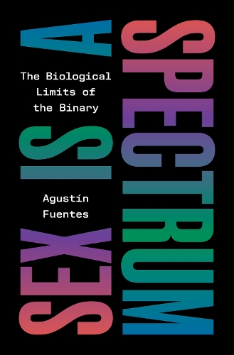 Паперова книга «Sex Is a Spectrum: The Biological Limits of the Binary», автор Агустін Фуентес - фото №1