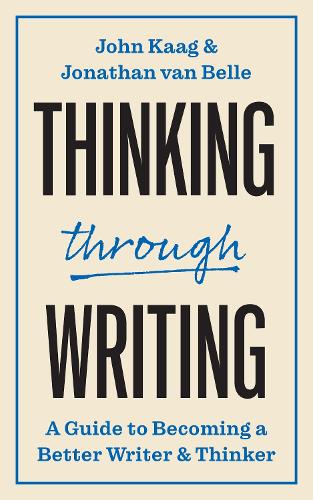 [object Object] «Thinking through Writing: A Guide to Becoming a Better Writer and Thinker», авторів Джон Кааг, Джонатан ван Белль - фото №1
