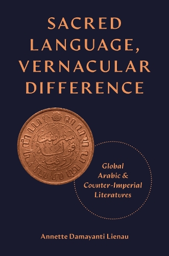 Бумажная книга «Sacred Language, Vernacular Difference: Global Arabic and Counter-Imperial Literatures», автор Аннет Дамаянти Лиенау - фото №1
