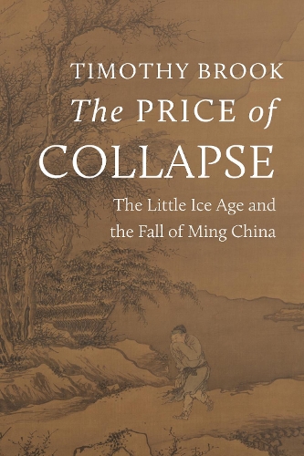 Бумажная книга «The Price of Collapse: The Little Ice Age and the Fall of Ming China», автор Тимоти Брук - фото №1
