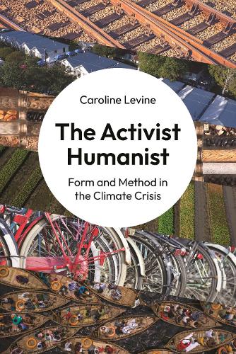 Бумажная книга «The Activist Humanist: Form and Method in the Climate Crisis», автор Кэролайн Левин - фото №1