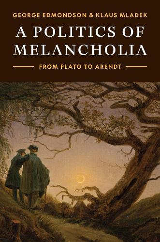 Бумажная книга «A Politics of Melancholia: From Plato to Arendt», авторов Джордж Эдмондсон, Клаус Младек - фото №1