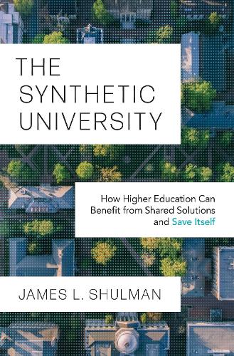 Бумажная книга «The Synthetic University: How Higher Education Can Benefit from Shared Solutions and Save Itself», автор Джеймс Л. Шульман - фото №1