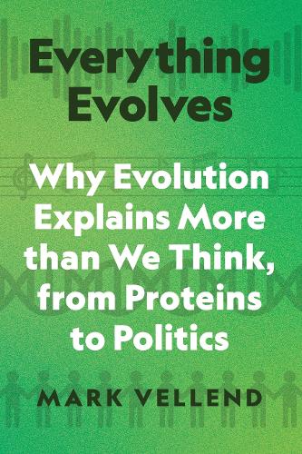 Паперова книга «Everything Evolves: Why Evolution Explains More than We Think, from Proteins to Politics», автор Марк Велленд - фото №1