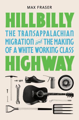 [object Object] «Hillbilly Highway: The Transappalachian Migration and the Making of a White Working Class», автор Макс Фрейзер - фото №1