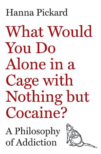 Бумажная книга «What Would You Do Alone in a Cage with Nothing but Cocaine?: A Philosophy of Addiction», автор Ханна Пикард - фото №1