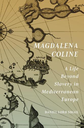 Бумажная книга «Magdalena Coline: A Life Beyond Slavery in Mediterranean Europe», автор Дэниел Лорд Смаил - фото №1