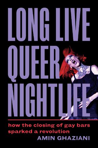 Бумажная книга «Long Live Queer Nightlife: How the Closing of Gay Bars Sparked a Revolution», автор Амин Газиани - фото №1