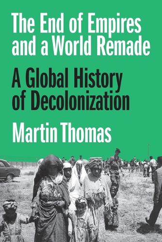 Паперова книга «The End of Empires and a World Remade: A Global History of Decolonization», автор Мартін Томас - фото №1