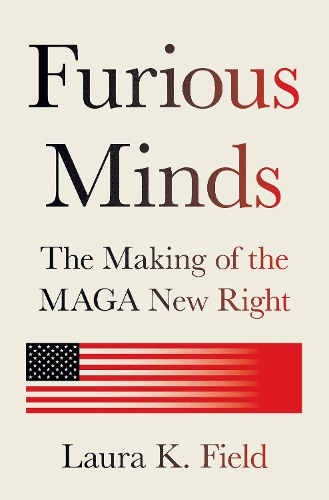 Бумажная книга «Furious Minds: The Making of the MAGA New Right», автор Лора К. Филд - фото №1