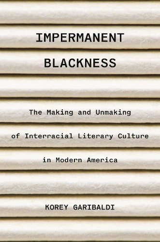 Бумажная книга «Impermanent Blackness: The Making and Unmaking of Interracial Literary Culture in Modern America», автор Кори Гарибальди - фото №1