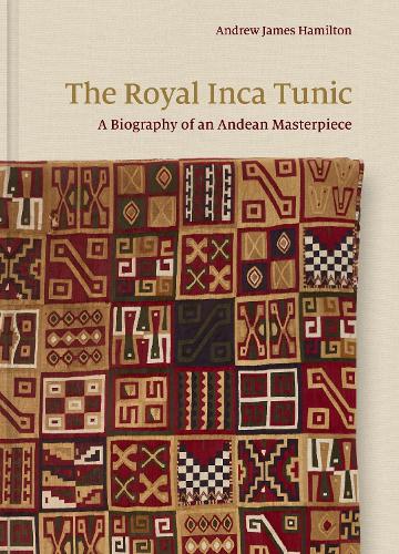Бумажная книга «The Royal Inca Tunic: A Biography of an Andean Masterpiece», автор Эндрю Джеймс Гамильтон - фото №1
