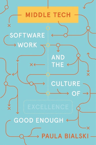 Паперова книга «Middle Tech: Software Work and the Culture of Good Enough», автор Паула Бялскі - фото №1