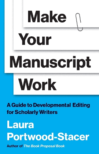 Паперова книга «Make Your Manuscript Work: A Guide to Developmental Editing for Scholarly Writers», автор Лора Портвуд-Стейсер - фото №1