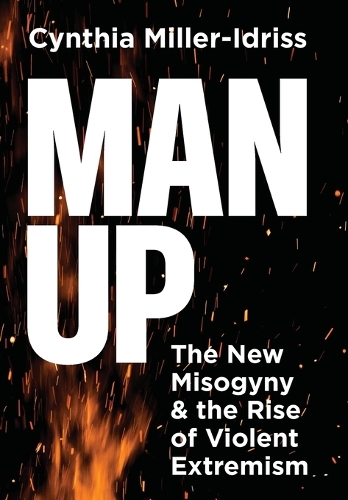 Бумажная книга «Man Up: The New Misogyny and the Rise of Violent Extremism», автор Синтия Миллер-Идрисс - фото №1