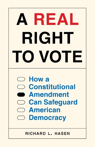 Паперова книга «A Real Right to Vote: How a Constitutional Amendment Can Safeguard American Democracy», автор Річард Л. Хасен - фото №1