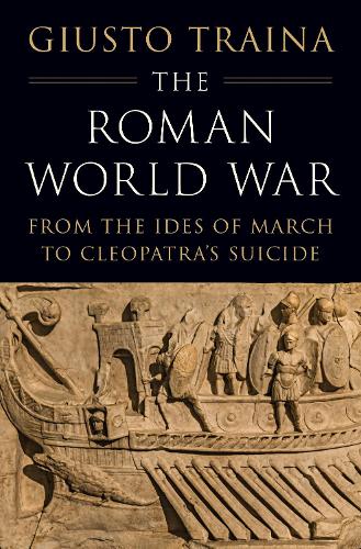 Бумажная книга «The Roman World War: From the Ides of March to Cleopatra’s Suicide», автор Джусто Трайна - фото №1