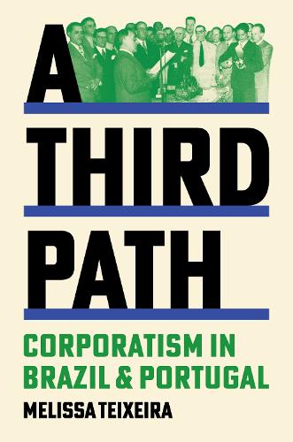 Бумажная книга «A Third Path: Corporatism in Brazil and Portugal», автор Мелисса Тейшейра - фото №1